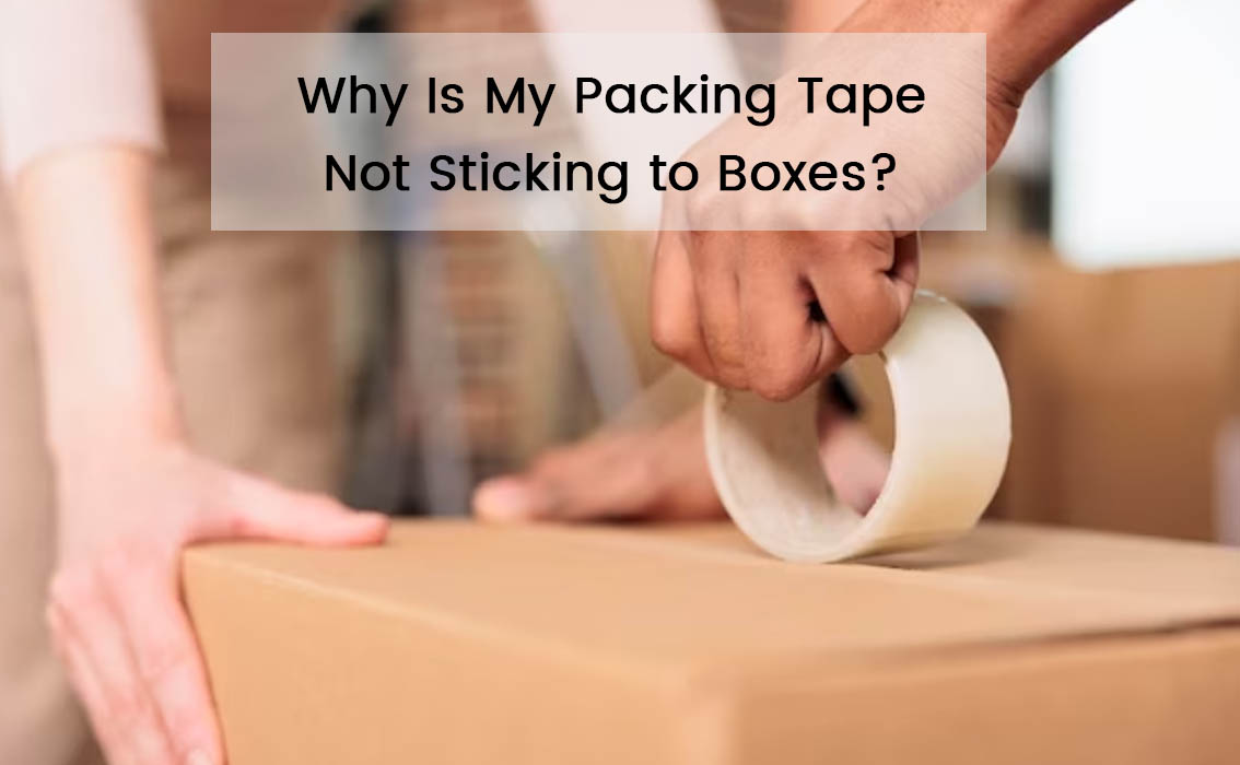 Why Is My Packing Tape Not Sticking to Boxes?
