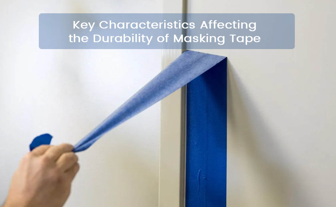 Key Characteristics Affecting the Durability of Masking Tape