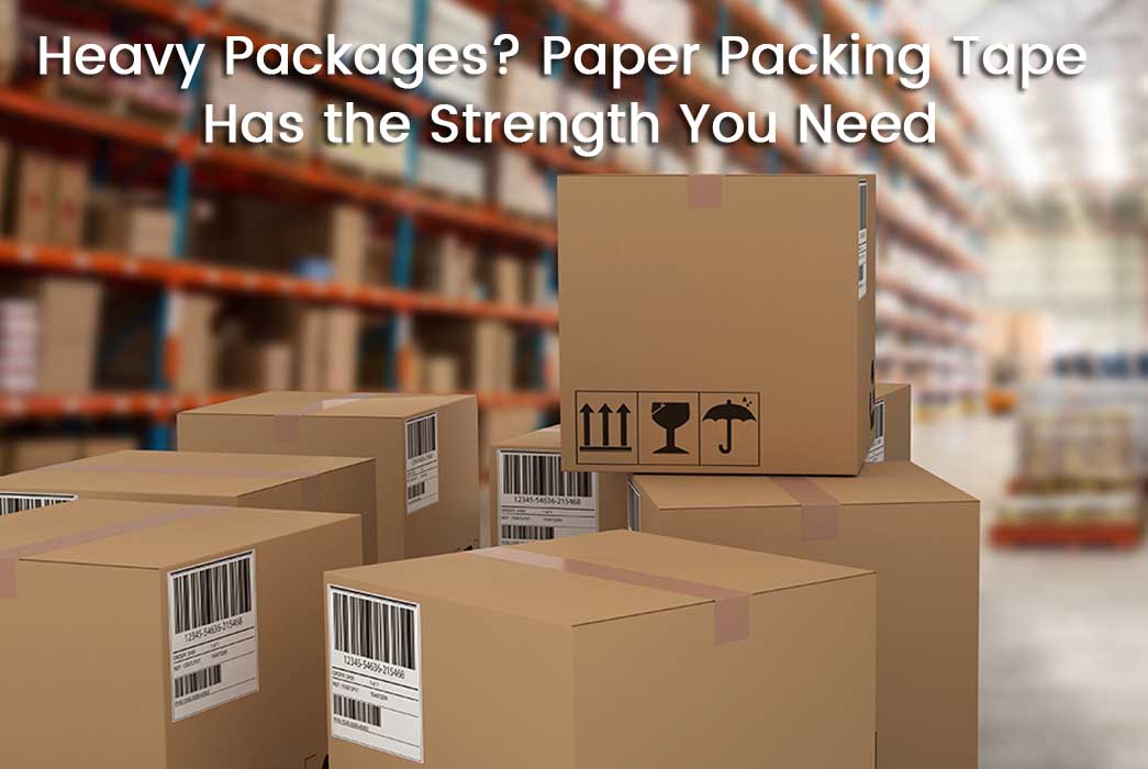 Heavy Packages? Paper Packing Tape Has the Strength You Need